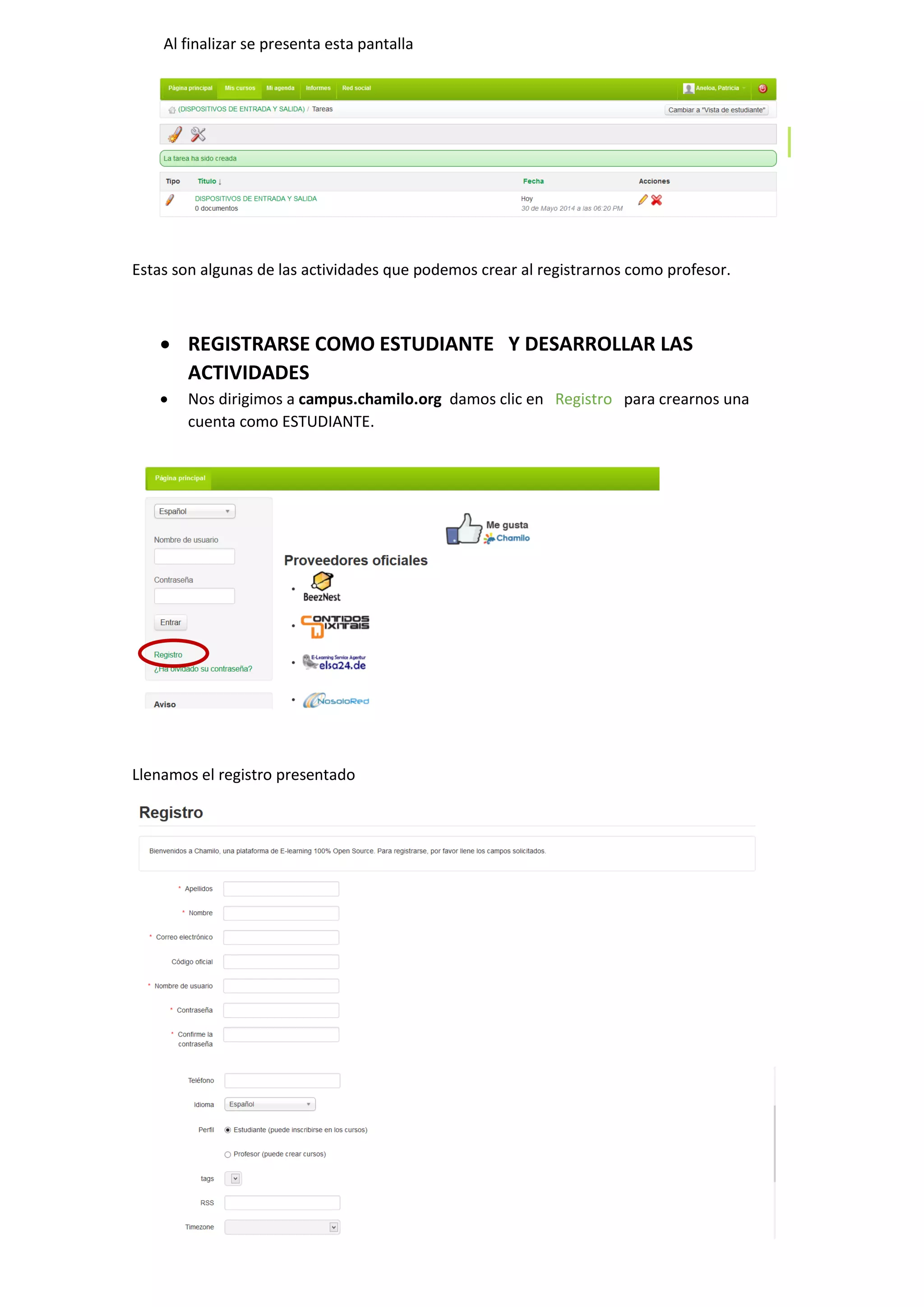 Al finalizar se presenta esta pantalla
Estas son algunas de las actividades que podemos crear al registrarnos como profesor.
 REGISTRARSE COMO ESTUDIANTE Y DESARROLLAR LAS
ACTIVIDADES
 Nos dirigimos a campus.chamilo.org damos clic en Registro para crearnos una
cuenta como ESTUDIANTE.
Llenamos el registro presentado
 
