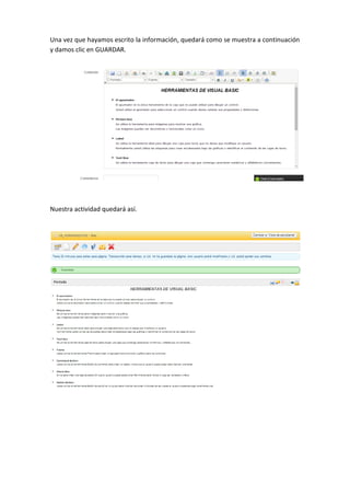 Una vez que hayamos escrito la información, quedará como se muestra a continuación
y damos clic en GUARDAR.
Nuestra actividad quedará así.
 
