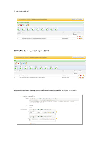 Y nos quedará así.
PREGUNTA 3.- Escogemos la opción SI/NO
Aparecerá esta ventana y llenamos los datos y damos clic en Crear pregunta
 
