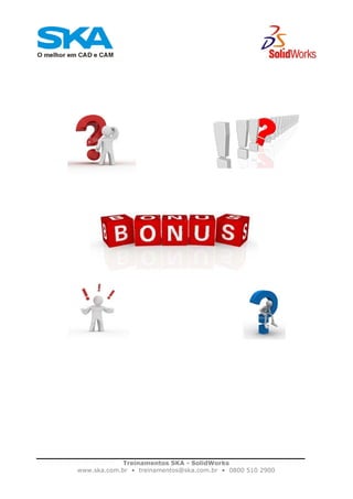 Treinamentos SKA - SolidWorks
www.ska.com.br • treinamentos@ska.com.br • 0800 510 2900
 