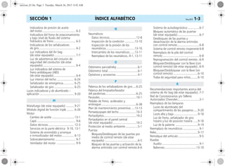 ÍNDICE ALFABÉTICO Corsa, 01/13 1-3SECCIÓN 1
Indicadora de presión de aceite
del motor......................................... 6-3
Indicadora del freno de estacionamiento
y bajo nível de fluido del sistema
hidráulico de freno........................... 6-3
Indicadoras de los señalizadores
de giro............................................. 6-2
Luz indicadora del Air bag
(de estar equipado) .......................... 7-7
Luz de advertencia del cinturón de
seguridad del conductor (de estar
equipado) ........................................ 6-4
Luz indicadora del sistema de
freno antibloqueo (ABS)
(de estar equipado).............................6-4
Luz interior del techo ..................... 6-24
Señalizador de emergencia............. 6-25
Señalizador de giro ........................ 6-25
Luces indicadoras y de alumbrado –
aplicación .......................................... 9-20
Matafuego (de estar equipado) .......... 9-21
Módulo digital de función triple ......... 6-34
Motor
Cambio de aceite ........................... 13-1
Capó ............................................... 9-6
Datos técnicos................................ 12-3
Servicios en la parte eléctrica 9-10, 13-1
Sistema de encendido y arranque
e inmovilizador del motor............... 6-13
Sobrecalentamiento ......................... 9-7
Ventilador del motor ....................... 9-9
Neumáticos
Datos técnicos.................................12-8
Inspección de la condición ............13-10
Inspección de la presión de los
neumáticos...................................13-10
Intercambio de los neumáticos......13-11
Reemplazo de los neumáticos..9-1, 13-11
Odómetro parcial/reloj ..........................6-1
Odómetro total.....................................6-1
Optativos y accesorios...........................4-1
Palanca de los señalizadores de giro ....6-25
Palanca del limpiador/lavador
del parabrisas......................................6-25
Parasoles.............................................10-1
Pedales de freno, acelerador y
embrague...........................................6-38
Plan de mantenimiento preventivo ....13-13
Portaequipajes del techo .....................10-3
Portaobjetos........................................10-2
Portaobjetos en el panel central
(de estar equipado).............................10-2
Protección al medio ambiente ...............5-1
Puertas
Bloqueo/Desbloqueo de las puertas por
medio de control remoto (de estar
equipado) .........................................6-5
Bloqueo de las puertas y activación de la
alarma antirrobo con control remoto.6-6
Sistema de autodiagnóstico ..............6-7
Bloqueo automático de las puertas
(de estar equipado)...........................6-7
Desbloqueo de las puertas y
desactivación de la alarma antirrobo
con control remoto...........................6-8
Sistema de control remoto inoperante 6-8
Reemplazo de la pila del control
remoto .............................................6-8
Reprogramación del control remoto..6-9
Bloquear/Desbloquear con la llave (con
control remoto) (de estar equipado)..6-9
Bloquear/Desbloquear con la llave (sin
control remoto) ..............................6-10
Traba de seguridad para niños.........6-10
Recomendaciones importantes acerca del
sistema de Air bag (de estar equipado)..7-7
Red de Concesionarios y/o Talleres
Autorizados Chevrolet...........................3-1
Reemplazo de las lámparas
Luces de alumbrado del
compartimiento de los pasajeros.....9-20
Luces alta y baja .............................9-18
Luz de freno, señalizador de giro
trasero y luz de posición trasera ......9-18
Luz de la patente ...........................9-19
Reemplazo de neumáticos ....................9-1
Reles...................................................9-17
Remolque del vehículo ..........................9-5
Ruedas
Auxilio ..............................................9-1
Balanceo.......................................13-10
M
N
O
P
R
seccion_01.fm Page 3 Tuesday, March 26, 2013 8:42 AM
 