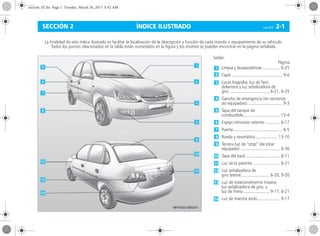 ÍNDICE ILUSTRADO Corsa, 01/13 2-1SECCIÓN 2
Sedán
Página
Limpia y lavaparabrisas ............... 6-25
Capó ............................................ 9-6
Luces baja/alta, luz de faro
delantera y luz señalizadora de
giro .................................. 6-21, 6-25
Gancho de emergencia (en versiones
así equipadas)............................... 9-3
Tapa del tanque de
combustible................................ 13-4
Espejo retrovisor exterior............. 6-17
Puerta........................................... 6-5
Rueda y neumático ................... 13-10
Tercera luz de “stop” (de estar
equipado)................................... 6-36
Tapa del baúl .............................. 6-11
Luz de la patente........................ 6-21
Luz señalizadora de
giro lateral......................... 6-20, 9-20
Luz de estacionamiento trasera,
luz señalizadora de giro, y
luz de freno....................... 9-17, 6-21
Luz de marcha atrás.................... 9-17
La finalidad de este índice ilustrado es facilitar la localización de la descripción y función de cada mando o equipamiento de su vehículo.
Todos los puntos relacionados en la tabla están numerados en la figura y los mismos se pueden encontrar en la página señalada.
seccion_02.fm Page 1 Tuesday, March 26, 2013 8:42 AM
 