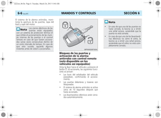 MANDOS Y CONTROLES6-6 Corsa, 01/13 SECCIÓN 6
El sistema de la alarma antirrobo, moni-
torea la apertura de las puertas, tapa del
baúl y capó del motor.
Bloqueo de las puertas y
activación de la alarma
antirrobo con control remoto
(está disponible en los
vehículos así equipados)
Dirija la llave hacia el vehículo y presione el
botón e. Al accionarlo, las siguientes funci-
ones se activan:
• Las luces del señalizador del vehículo
parpadean, confirmando el acciona-
miento.
• Las puertas delanteras y traseras son
bloqueadas.
• El sistema de alarma antirrobo se activa
cerca de 10 segundos después que
fuese accionado.
• Los levantavidrios eléctricos serán cerra-
dos automáticamente.
Los cierres eléctricos de las
puertas están equipados
con un sistema de protección térmica el
que inhibe el accionamiento de las mani-
jas internas de las puertas o el control
remoto en caso de que fuesen acciona-
dos varias veces consecutivas dentro de
un corto intervalo de tiempo. En caso de
que esto suceda, aguarde algunos
instantes antes de volver a accionarlos.
• En caso de que una de las puertas no
fuese cerrada, la bocina va a emitir
una señal sonora, avisándole que la
puerta no está cerrada.
• En caso de que uno de los levantavid-
rios eléctricos no cierre el vidrio, la
bocina va a emitir una señal sonora,
avisándole que el vidrio no está com-
pletamente cerrado.
seccion_06.fm Page 6 Tuesday, March 26, 2013 8:46 AM
 
