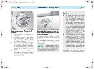 MANDOS Y CONTROLES Corsa, 01/13 6-9SECCIÓN 6
Reprogramación del control
remoto
1. Inserte la llave en el interruptor de
encendido.
2. Conecte el encendido, girando la llave
hacia la posición “I” (en vehículos sin
traba de dirección) o “II” (en vehículos
con traba de dirección).
3. Dentro de, como máximo, dos segun-
dos, y sin quitar la llave del interruptor
de encendido, presione brevemente
por dos veces consecutivas, uno de los
botones de la unidad de control
remoto.
4. El sistema de cierre central bloquea y
desbloquea las puertas para compro-
bar que la unidad de control remoto
ha sido programada.
Bloquear/Desbloquear con la
llave (con control remoto) (de
estar equipado)
Para bloquear: Al girarse la llave en sentido
horario (A), las cuatro portas serán blo-
queadas.
Para desbloquear: Gire la llave en sentido
antihorario (B) y todas las puertas serán
desbloqueadas.
La cerradura no volverá a la posición de
desbloqueo si, al cerrarse del puerta, la
manija fuese accionada simultáneamente.
En caso de que el vehículo
fuese bloqueado con la
llave, la alarma no será activada. Sola-
mente se podrá activar la alarma por
medio del botón e del control remoto.
• Por razones de seguridad, en caso de
desbloqueo de la puerta por medio
de la cerradura (con la alarma acti-
vada), la alarma no será desactivada;
dicho dispositivo va a disparar
cuando una de las puertas o la tapa
del baúl fuese abierta. Será desacti-
vado al girarse la llave en el interrup-
tor de encendido del vehículo hacia
la posición “I” (vehículo sin traba de
dirección) o “II” (en vehículos equipa-
dos con traba de dirección), o pre-
sionándose el botón c de
desbloqueo en el control remoto.
• Estando dentro del vehículo, levante
el seguro para desbloquear y lo baje
para bloquear la puerta. Si el seguro
de la puerta del conductor fuese
bajado (posición de puerta blo-
queada) inadvertidamente, al cer-
rarse la puerta, el seguro se levantará
(posición de puerta desbloqueada).
Esto evitará que el vehículo sea blo-
queado con la llave en el habitáculo.
seccion_06.fm Page 9 Tuesday, March 26, 2013 8:46 AM
 