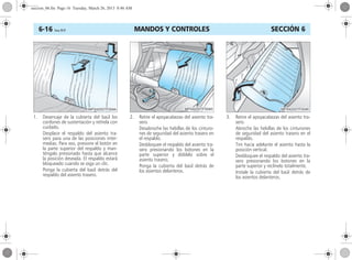 MANDOS Y CONTROLES6-16 Corsa, 01/13 SECCIÓN 6
1. Desencaje de la cubierta del baúl los
cordones de sustentación y retírela con
cuidado.
Desplace el respaldo del asiento tra-
sero para una de las posiciones inter-
medias. Para eso, presione el botón en
la parte superior del respaldo y man-
téngalo presionado hasta que alcance
la posición deseada. El respaldo estará
bloqueado cuando se oiga un clic.
Ponga la cubierta del baúl detrás del
respaldo del asiento trasero.
2. Retire el apoyacabezas del asiento tra-
sero.
Desabroche las hebillas de los cinturo-
nes de seguridad del asiento trasero en
el respaldo.
Desbloquee el respaldo del asiento tra-
sero presionando los botones en la
parte superior y dóblelo sobre el
asiento trasero.
Ponga la cubierta del baúl detrás de
los asientos delanteros.
3. Retire el apoyacabezas del asiento tra-
sero.
Abroche las hebillas de los cinturones
de seguridad del asiento trasero en el
respaldo.
Tire hacia adelante el asiento hasta la
posición vertical.
Desbloquee el respaldo del asiento tra-
sero presionando los botones en la
parte superior y reclínelo totalmente.
Instale la cubierta del baúl detrás de
los asientos delanteros.
seccion_06.fm Page 16 Tuesday, March 26, 2013 8:46 AM
 