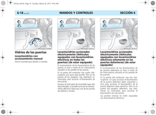 MANDOS Y CONTROLES6-18 Corsa, 01/13 SECCIÓN 6
Vidrios de las puertas
Levantavidrios con
accionamiento manual
Gire la manivela para abrirlos o cerrarlos.
Levantavidrios accionados
eléctricamente (Vehículos
equipados con levantavidrios
eléctricos en todas las
puertas) (de estar equipado)
El accionamiento de los levantavidrios de las
puertas se hace a través de los interruptores
ubicados en los paneles de las puertas.
En la puerta del conductor hay cuatro inte-
rruptores (uno para cada puerta). Pero en las
puertas de los pasajeros, hay solamente un
interruptor para accionar el levantavidrio de
esta puerta.
Aunque el interruptor de encendido haya sido
desconectado, es posible accionar los levanta-
vidrios eléctricos hasta que una de las puertas
sea abierta o cerrada.
Levantavidrios accionados
eléctricamente (Vehículos
equipados con levantavidrios
eléctricos solamente en las
puertas delanteras) (de estar
equipado)
El accionamiento de los levantavidrios de
las puertas delanteras se hace a través de
los interruptores ubicados en los paneles de
las puertas.
En la puerta del conductor, hay dos inte-
rruptores: Un para accionar el levantavidrio
de la puerta delantera (lado izquierdo) y
otro para accionar el levantavidrio de la
puerta delantera (lado derecho). Pero en la
puerta del pasajero delantero, hay sola-
mente un interruptor para accionar el
levantavidrio de esta puerta.
Las puertas traseras no están equipadas
con levantavidrios eléctricos.
seccion_06.fm Page 18 Tuesday, March 26, 2013 8:46 AM
 