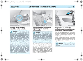 CINTURÓN DE SEGURIDAD Y AIRBAG Corsa, 01/13 7-3SECCIÓN 7
Posición correcta de los
respaldos de los asientos
Uso correcto del cinturón de
seguridad para mujeres
embarazadas
¡No se olvide! La mejor manera de proteger
al feto es protegiendo a la madre. En caso de
que hubiera una colisión, hay más posibi-
lidades de que el feto no sea herido si la
madre estuviese llevando el cinturón de se-
guridad correctamente. Para las mujeres
embarazadas, y también para las demás per-
sonas, la clave para volver efectivos los cintu-
rones es usarlos correctamente.
Regulación en altura del
cinturón de seguridad de tres
puntos (de estar equipado)
Para que efectúe la regulación, tire un poco
el cinturón de seguridad del respectivo alo-
jamiento y oprima la guía de fijación supe-
rior (flechas).
Regule la altura según su talla. Esto es par-
ticularmente importante si la persona que
ha utilizado anteriomente el cinturón de
seguridad era más baja o alta.
Aún en caso de que
estén bloqueados, los
cinturones de seguridad podrían no ser efi-
caces, si el asiento estuviese excesivamente
inclinado. La cinta diagonal puede no ser efi-
caz, pues no va a estar apoyada sobre el
cuerpo. En caso de que hubiera una colisión,
Usted podría desplazarse, sufriendo que
pueda ocasionarse heridas en el cuello u
otros puntos del cuerpo. La cinta subadomi-
nal también podría quedar ineficaz. En caso
de que hubiera una colisión, la cinta puede
quedar arriba de su abdomen. Las fuerzas
del cinturón van a estar concentradas en
aquel punto y no sobre los huesos pélvicos.
Esto podría causar heridas internas serias.
Para que obtenga protección adecuada
mientras el vehículo estuviese en movi-
miento, mantenga el respaldo en la posición
vertical, siéntese confortablemente y use el
cinturón de seguridad correctamente.
Peligro Los cinturones de segu-
ridad funcionan para
todas las personas, incluyendo las mujeres
embarazadas. Como cualquier otro pasajero
del vehículo, las mujeres embarazadas
pueden resultar heridas si no usaren cinturón
de seguridad, siendo inclusive más grande la
posibilidad que éstas resulten lastimadas
ante su no uso. La cinta subabdominal se
debe llevar en la posición más baja posible.
Peligro
No regule la altura
mientras esté con-
duciendo.
Peligro
seccion_07.fm Page 3 Tuesday, March 26, 2013 8:48 AM
 