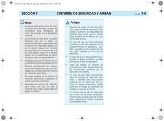 CINTURÓN DE SEGURIDAD Y AIRBAG Corsa, 01/13 7-9SECCIÓN 7
• Si estuviese llevando niños de hasta
10 (diez) años de edad, observe las
normativas para transporte de
niños, de acuerdo con la legislación
nacional.
• Los menores de diez años y aquellas
personas que por su altura no
puedan abrocharse adecuadamente
el cinturón de seguridad, deben via-
jar en asiento trasero con cinturón
de seguridad; y los menores de cua-
tro años deben viajar en el asiento
trasero en los dispositivos de reten-
ción para niños correspondientes.
• Asegúrese de que el sistema de se-
guridad esté fijado apropiadamente.
• Observe estrictamente las instruc-
ciones de instalación y de uso infor-
madas por el fabricante del sistema
de retención para niños.
• No sujete objetos en el sistema de
retención para niños, ni tampoco lo
cubra con otros materiales.
• Reemplace el sistema de retención
para niños, en caso de que el
vehículo haya sido involucrado en
algún accidente.
• Después de quitar el niño del vehí-
culo, sujete la silla de seguridad, utili-
zando el cinturón de seguridad del
vehículo para evitar que la misma
fuese arrojada hacia delante en caso
de frenado brusco.
• En caso de que no fuese necesario
mantener la silla de seguridad en el
compartimiento de pasajeros, qui-
tela y pongala en el compartimiento
de cargas; sujétela con una red de
retención.
• En caso de que el vehículo fuese invo-
lucrado en algún accidente, se debe
reemplazar la silla de seguridad.
• Antes de instalar un sistema de
retención pra niños, lea atentamente
las instrucciones provistas por el
fabricante del sistema.
• En caso de que estas instrucciones
sobre el sistema de retención para
niños y también las instrucciones
provistas por el fabricante del sis-
tema no fuesen observadas, podría
aumentar el riesgo y/o severidad de
heridas en caso de accidente.
• En caso de que la silla de seguridad
para niños no estuviese apropiada-
mente fijada, el riesgo de que el niño
fuese gravemente herido aumenta
considerablemente.
Peligro
seccion_07.fm Page 9 Tuesday, March 26, 2013 8:48 AM
 