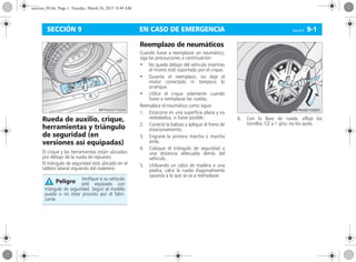 EN CASO DE EMERGENCIA Corsa, 01/13 9-1SECCIÓN 9
Rueda de auxilio, crique,
herramientas y triángulo
de seguridad (en
versiones así equipadas)
El crique y las herramientas están ubicados
por debajo de la rueda de repuesto.
El triángulo de seguridad está ubicado en el
tablero lateral izquierdo del maletero.
Reemplazo de neumáticos
Cuando fuese a reemplazar un neumático,
siga las precauciones a continuación:
• No quede debajo del vehículo mientras
el mismo esté soportado por el crique.
• Durante el reemplazo, no deje el
motor conectado ni tampoco lo
arranque.
• Utilice el crique solamente cuando
fuese a reemplazar las ruedas.
Reemplace el neumático como sigue:
1. Estacione en una superficie plana y no
resbaladiza, si fuese posible.
2. Conecte la balizas y aplique el freno de
estacionamiento.
3. Engrane la primera marcha o marcha
atrás.
4. Coloque el triángulo de seguridad a
una distancia adecuada detrás del
vehículo.
5. Utilizando un calzo de madera o una
piedra, calce la rueda diagonalmente
opuesta a la que se va a reemplazar.
6. Con la llave de rueda, afloje los
tornillos 1/2 a 1 giro; no los quite.
Verifique si su vehículo
esté equipado con
triángulo de seguridad. Según el modelo
puede o no estar provisto por el fabri-
cante.
Peligro
seccion_09.fm Page 1 Tuesday, March 26, 2013 8:49 AM
 