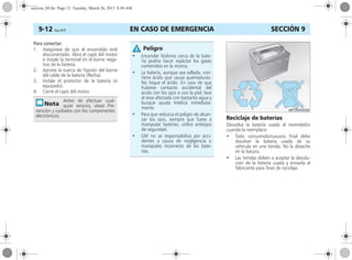 EN CASO DE EMERGENCIA9-12 Corsa, 01/13 SECCIÓN 9
Para conectar:
1. Asegúrese de que el encendido esté
desconectado. Abra el capó del motor
e instale la terminal en el borne nega-
tivo de la batería.
2. Apriete la tuerca de fijación del borne
del cable de la batería (flecha).
3. Instale el protector de la batería (si
equipado).
4. Cierre el capó del motor.
Reciclaje de baterías
Devuelva la batería usada al revendedor
cuando la reemplace:
• Todo consumidor/usuario final debe
devolver la batería usada de su
vehículo en una tienda. No la deseche
en la basura.
• Las tiendas deben a aceptar la devolu-
ción de la batería usada y enviarla al
fabricante para fines de reciclaje.
Antes de efectuar cual-
quier servicio, véase Pre-
vención y cuidados con los componentes
electrónicos.
• Encender fósforos cerca de la bate-
ría podría hacer explotar los gases
contenidos en la misma.
• La batería, aunque sea sellada, con-
tiene ácido que causa quemaduras.
No toque el ácido. En caso de que
hubiese contacto accidental del
ácido con los ojos o con la piel, lave
el área afectada con bastante agua y
busque ayuda médica inmediata-
mente.
• Para que reduzca el peligro de alcan-
zar los ojos, siempre que fuese a
manipular baterías, utilice anteojos
de seguridad.
• GM no se responsabiliza por acci-
dentes a causa de negligencia o
manipuleo incorrecto de las bate-
rías.
Peligro
seccion_09.fm Page 12 Tuesday, March 26, 2013 8:49 AM
 
