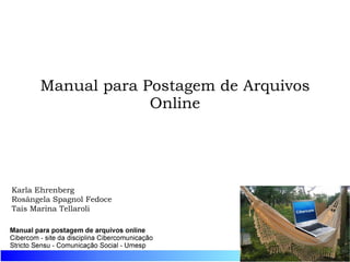 Manual para Postagem de Arquivos Online Karla Ehrenberg Rosângela Spagnol Fedoce Taís Marina Tellaroli 