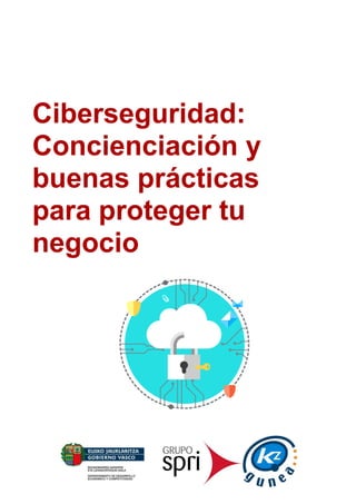 Ciberseguridad:
Concienciación y
buenas prácticas
para proteger tu
negocio
 
