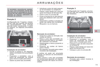 VI
113
A R R U M A Ç Õ E S
O enrolador encontra-se equipa-
do com uma borboleta móvel que
permite que os passageiros de se-
gunda fila não sejam incomodados
quando os bancos estiverem na
posição de conforto.
Introduza o pino do lado esquer-
do do enrolador no entalhe C.
Passe o lado direito por cima do
apoio de braços de terceira fila.
Insira o pino no encaixe D.
Puxe a correia do ou dos bancos
para o(s) deslocar sem o(s) blo-
quear.
Desenrole a cortina e encaixe as
guias nas calhas dos montantes.
Bloqueie o ou os bancos.
Instalação do enrolador:
Enrole a cortina e, em seguida,
retire o enrolador da sua posição
inicial.
Posicione o enrolador, com a
barra de expansão da cortina
para cima e a pala para baixo.
Dobre os pisos tipo acordeão.
Remoção do enrolador:
Empurre a pala na direcção das
costas do banco.
Eleve o piso tipo acordeão pe-
gando-lhe pelo lado e, em segui-
da, coloque-o na vertical.
Desbloqueie o banco puxando a
correia E.
Empurre as costas do banco
para a frente.
De seguida, proceda pela ordem
inversa à de instalação.
Posição 3
Configuração de 7 lugares; arruma-
da por trás dos bancos de terceira
fila rebatidos.
Instalação do enrolador:
Dobre os pisos tipo acordeão.
Posicione o enrolador, com a
barra de expansão da cortina
para cima, e a pala para cima.
Coloque o pino do lado esquerdo
no encaixe C.
Passe o lado direito por baixo do
apoio de terceira fila.
Coloque o pino no encaixe D.
Remoção do enrolador:
Proceda pela ordem inversa à
da instalação.
Posição 2
Configuração de 7 lugares; instala-
da por trás dos bancos de terceira
fila escamoteáveis, Esta posição
permite isolar visualmente, a partir
do exterior, os objectos arrumados
na mala.
A cortina só pode ser arrumada
quando os bancos se encontrarem
rebatidos.
Pode colocar o piso tipo acordeão
na vertical para guardar um objecto
mais volumoso em apoio na conca-
vidade.
 