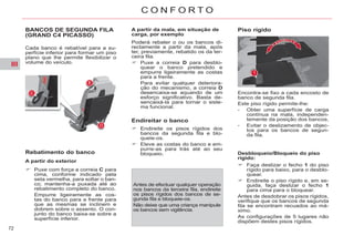 III
72
C O N F O R T O
BANCOS DE SEGUNDA FILA
(GRAND C4 PICASSO)
Cada banco é rebatível para a su-
perfície inferior para formar um piso
plano que lhe permite flexibilizar o
volume do veículo.
Rebatimento do banco
A partir do exterior
Puxe com força a correia C para
cima, conforme indicado pela
seta vermelha, para soltar o ban-
co; mantenha-a puxada até ao
rebatimento completo do banco.
Empurre ligeiramente as cos-
tas do banco para a frente para
que as mesmas se inclinem e
dobrem sobre o assento. O con-
junto do banco baixa-se sobre a
superfície inferior.
A partir da mala, em situação de
carga, por exemplo
Poderá rebater o ou os bancos di-
rectamente a partir da mala, após
ter, previamente, rebatido os da ter-
ceira fila.
Puxe a correia D para desblo-
quear o banco pretendido e
empurre ligeiramente as costas
para a frente.
Para evitar qualquer deteriora-
ção do mecanismo, a correia D
desencaixa-se aquando de um
esforço significativo. Basta de-
sencaixá-la para tornar o siste-
ma funcional.
Endireitar o banco
Endireite os pisos rígidos dos
bancos da segunda fila e blo-
queie-os.
Eleve as costas do banco e em-
purre-as para trás até ao seu
bloqueio.
Antes de efectuar qualquer operação
nos bancos da terceira fila, endireite
os pisos rígidos dos bancos de se-
gunda fila e bloqueie-os.
Não deixe que uma criança manipule
os bancos sem vigilância.
Piso rígido
Encontra-se fixo a cada encosto de
banco de segunda fila.
Este piso rígido permite-lhe:
- Obter uma superfície de carga
contínua na mala, independen-
temente da posição dos bancos,
- Evitar o deslizamento de objec-
tos para os bancos de segun-
da fila.
Desbloqueio/Bloqueio do piso
rígido:
Faça deslizar o fecho 1 do piso
rígido para baixo, para o desblo-
quear.
Endireite o piso rígido e, em se-
guida, faça deslizar o fecho 1
para cima para o bloquear.
Antes de desdobrar os pisos rígidos,
verifique que os bancos de segunda
fila se encontram recuados ao má-
ximo.
As configurações de 5 lugares não
dispõem destes pisos rígidos.
 