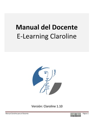 Manual Claroline para el Docente Página 1
Manual del Docente
E-Learning Claroline
Versión: Claroline 1.10
 