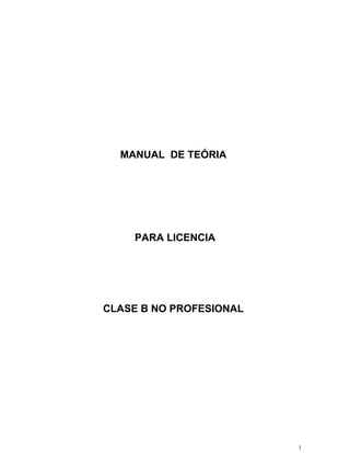 MANUAL DE TEÓRIA
PARA LICENCIA
CLASE B NO PROFESIONAL
1
 