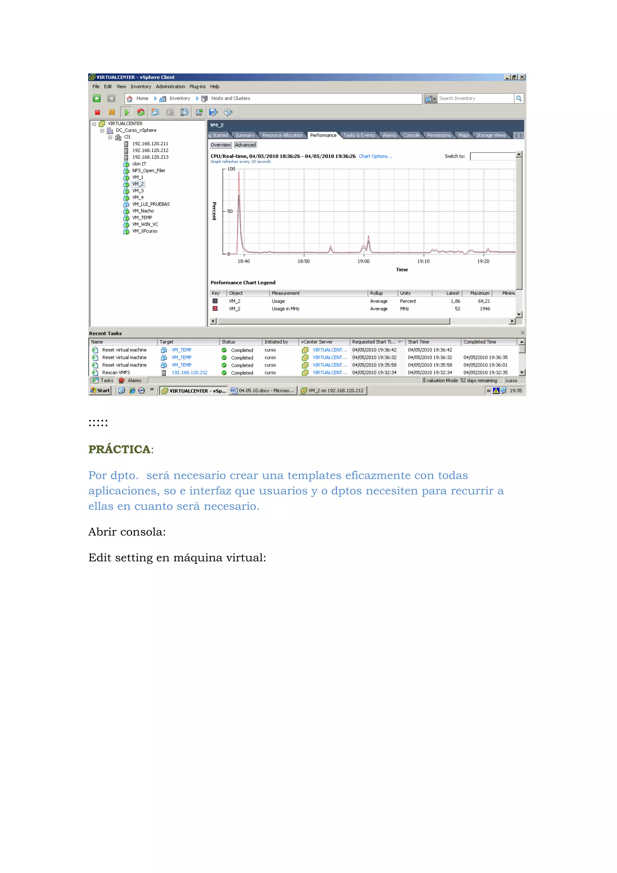 :::::

PRÁCTICA:

Por dpto. será necesario crear una templates eficazmente con todas
aplicaciones, so e interfaz que usuarios y o dptos necesiten para recurrir a
ellas en cuanto será necesario.

Abrir consola:

Edit setting en máquina virtual:
 