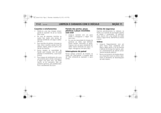 LIMPEZA E CUIDADOS COM O VEÍCULO11-2 SEÇÃO 11
Carpetes e estofamentos Painéis das portas, peças
plásticas e peças revestidas
com vinil
Interruptores do painel
Cintos de segurança
Vidros
 