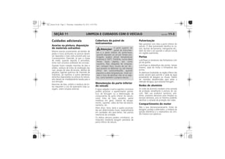 LIMPEZA E CUIDADOS COM O VEÍCULO 11-3SEÇÃO 11
Cuidados adicionais
Avarias na pintura, deposição
de materiais estranhos
Cobertura do painel de
instrumentos
Manutenção da parte inferior
do veículo
Pulverização
Portas
Rodas de alumínio
Compartimento do motor
 