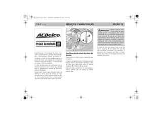 SERVIÇOS E MANUTENÇÃO13-2 SEÇÃO 13
Verificação do nível de óleo do
motor
B A
A
B
 