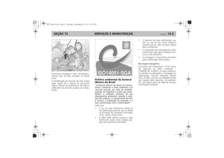 SERVIÇOS E MANUTENÇÃO 13-3SEÇÃO 13
Política ambiental da General
Motors do Brasil
A General Motors do Brasil se compro-
mete a preservar o meio ambiente e os
recursos naturais, por meio do estabele-
cimento de objetivos e metas que possi-
bilitem a melhoria contínua do seu
desempenho ambiental, visando a redu-
ção dos resíduos, o cumprimento das leis
e normas, a prevenção da poluição, e a
boa comunicação com a comunidade .
Reciclagem obrigatória
 