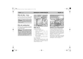 SERVIÇOS E MANUTENÇÃO13-4 SEÇÃO 13
Filtro de óleo troca
Filtro de combustível
Plano de Manutenção Preventiva,
no final desta seção.
Filtro de ar
Limpeza do elemento:
Troca do elemento:
Sistema de arrefecimento
Troca do líquido de arrefecimento
 