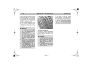 SERVIÇOS E MANUTENÇÃO13-12 SEÇÃO 13
Reposição dos pneus Reservatório de água do
lavador do para-brisa
Reposição dos pneus
degrada-se
pneu reserva
envelhecimento
seis anos
pneu reserva
seis anos
degrada-se
pneu reserva
envelhecimento
seis anos
pneu reserva
seis anos
 