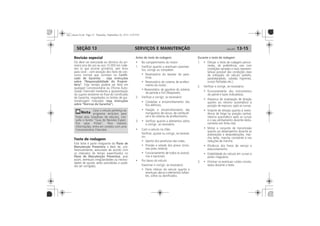 SERVIÇOS E MANUTENÇÃO 13-15SEÇÃO 13
Teste de rodagem
Plano de
Manutenção Preventiva
Plano de Manutenção Preventiva
Antes do teste de rodagem: Durante o teste de rodagem:
Teste de rodagem
Plano de
Manutenção Preventiva
Plano de Manutenção Preventiva
Revisão especial
Certifi-
cado de Garantia veja instruções
sobre Responsabilidade do Proprie-
tário
veja instruções
sobre Normas de Garantia
 