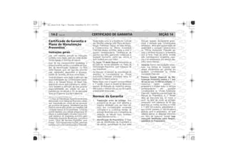 CERTIFICADO DE GARANTIA14-2 SEÇÃO 14
Certificado de Garantia e
Plano de Manutenção
Preventiva*
Instruções gerais
Seção 13 deste Manual
Normas da Garantia
Preparação antes da entrega:
Identificação do Proprietário:
Garantia:
Primeira Revisão (Especial) da Ma-
nutenção Preventiva relativa a 1 ano
de uso ou aos 10.000 km rodados:
veja
instruções detalhadas sobre Respon-
sabilidade do Proprietário
 