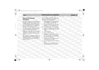 CERTIFICADO DE GARANTIA
(veja ins-
truções na Seção 13 deste Manual)
veja
instruções na Seção 13 deste
Manual)
Plano de Manutenção
Preventiva
14- SEÇÃO 14
 