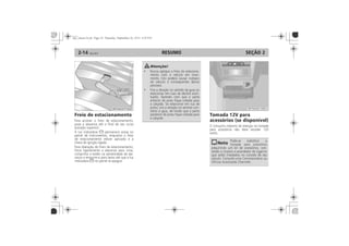 RESUMO2-14 SEÇÃO 2
Freio de estacionamento Tomada 12V para
acessórios (se disponível)
 