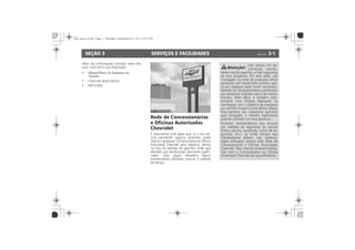 SERVIÇOS E FACILIDADES 3-1SEÇÃO 3
Rede de Concessionárias
e Oficinas Autorizadas
Chevrolet
 