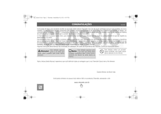 CONGRATULAÇÕES
Certificado de
Garantia, na Seção 14 Plano de Manutenção Preventiva, na Seção 13
www.chevrolet.com.br
 