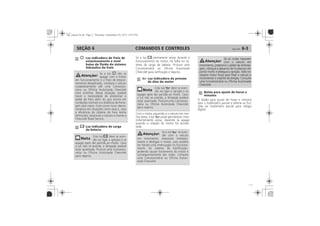 COMANDOS E CONTROLES 6-3SEÇÃO 6
Luz indicadora do freio de
estacionamento e nível
baixo do fluido do sistema
hidráulico do freio
Luz indicadora de carga
da bateria
Luz indicadora da pressão
de óleo do motor
Botão para ajuste de horas e
minutos
Botão para ajuste de horas e
minutos
 