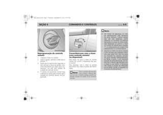 COMANDOS E CONTROLES 6-9SEÇÃO 6
Reprogramação do controle
remoto
Travar/destravar com a chave
(com controle remoto)
(se disponível)
 