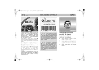 COMANDOS E CONTROLES6-12 SEÇÃO 6
Sistema de ignição e
partida do motor
Posições da chave de ignição
I
II
 