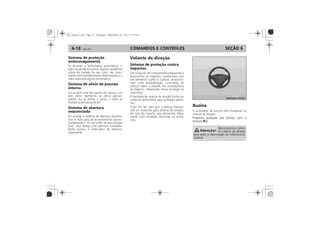 COMANDOS E CONTROLES6-18 SEÇÃO 6
Sistema de proteção
antiesmagamento
Sistema de alívio de pressão
interna
Sistema de abertura
sequenciada
Volante de direção
Sistema de proteção contra
impactos
Buzina
j
 