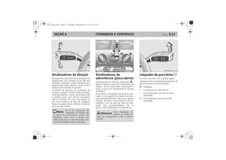 COMANDOS E CONTROLES 6-21SEÇÃO 6
Sinalizadores de direção Sinalizadores de
advertência (pisca-alerta)
Limpador do para-brisa
- -
=
 