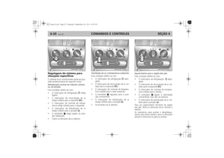 COMANDOS E CONTROLES6-30 SEÇÃO 6
Regulagem do sistema para
situações específicas
Refrigeração normal em trânsito urbano
ou na estrada
Ventilação de ar à temperatura ambiente Aquecimento para a região dos pés
 