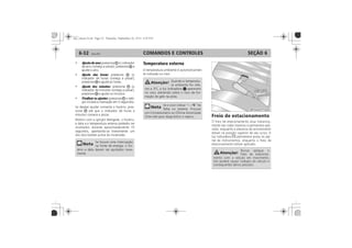 COMANDOS E CONTROLES6-32 SEÇÃO 6
Freio de estacionamento
•
•
•
•
Temperatura externa
- - -°C
 