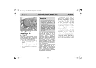 CINTO DE SEGURANÇA E AIR BAG7-4 SEÇÃO 7
Air bag (sistema
suplementar de
proteção) (se disponível)
 