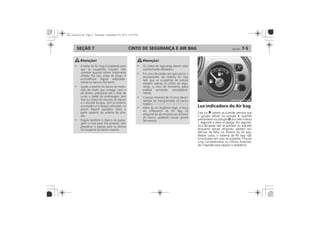 CINTO DE SEGURANÇA E AIR BAG 7-5SEÇÃO 7
Luz indicadora do Air bag
(se disponível)
I
II
O
v
I
O
 