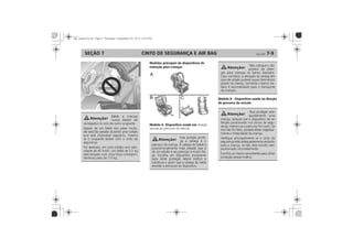 CINTO DE SEGURANÇA E AIR BAG 7-9SEÇÃO 7
Modelos principais de dispositivos de
retenção para crianças
Modelo A- Dispositivo usado em
Modelo B - Dispositivo usado na direção
do percurso do veículo
 