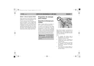 CINTO DE SEGURANÇA E AIR BAG7-10 SEÇÃO 7
Modelo C - Bancos de segurança infantil Dispositivo de retenção
para crianças
Dispositivo de Retenção para
Crianças
 