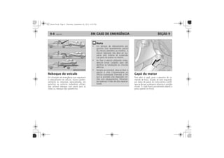 EM CASO DE EMERGÊNCIA9-4 SEÇÃO 9
Gancho de emergênciaReboque do veículo Capô do motor
 