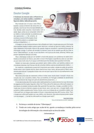 CSLT.16/00 Manual, Textos eDocumentação deapoio
22
1. Esclareça o sentido do termo “Ciberespaço”.
2. Tendo em conta artigo que acaba de ler, aponte as mudanças trazidas pelas novas
tecnologias da informação e da comunicação na área da saúde.
 