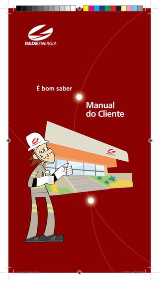 é bom saber

                              manual
                              do Cliente




manual_cliente.indd 1                  5/7/10 4:58:50 PM
 