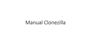 Manual Clonezilla
 