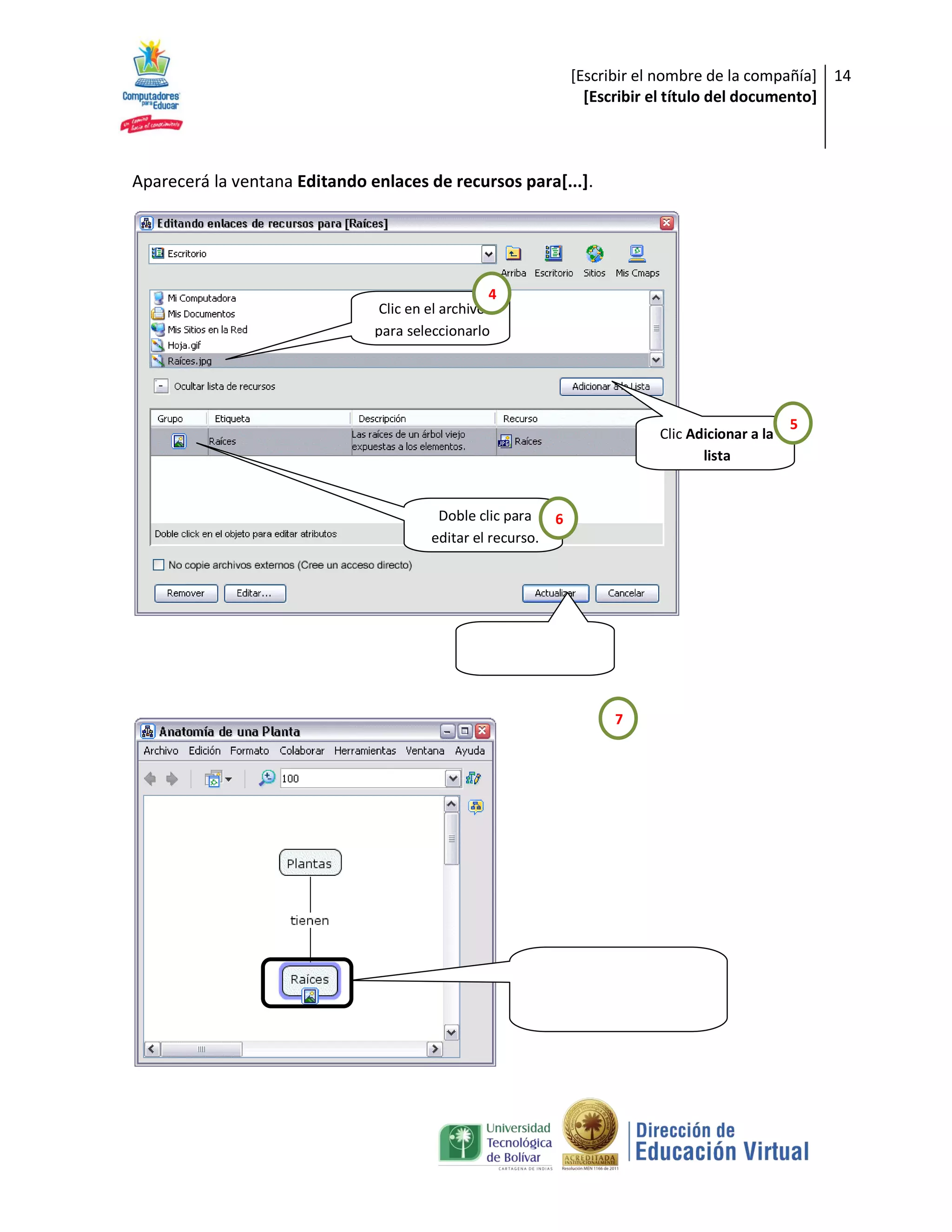 [Escribir el nombre de la compañía] 14
                                                                   [Escribir el título del documento]



Aparecerá la ventana Editando enlaces de recursos para[...].




                                                  4
                               Clic en el archivo
                               para seleccionarlo




                                                                                                   5
                                                                             Clic Adicionar a la
                                                                                    lista


                                         Doble clic para     6
                                        editar el recurso.




                                                                       7
 
