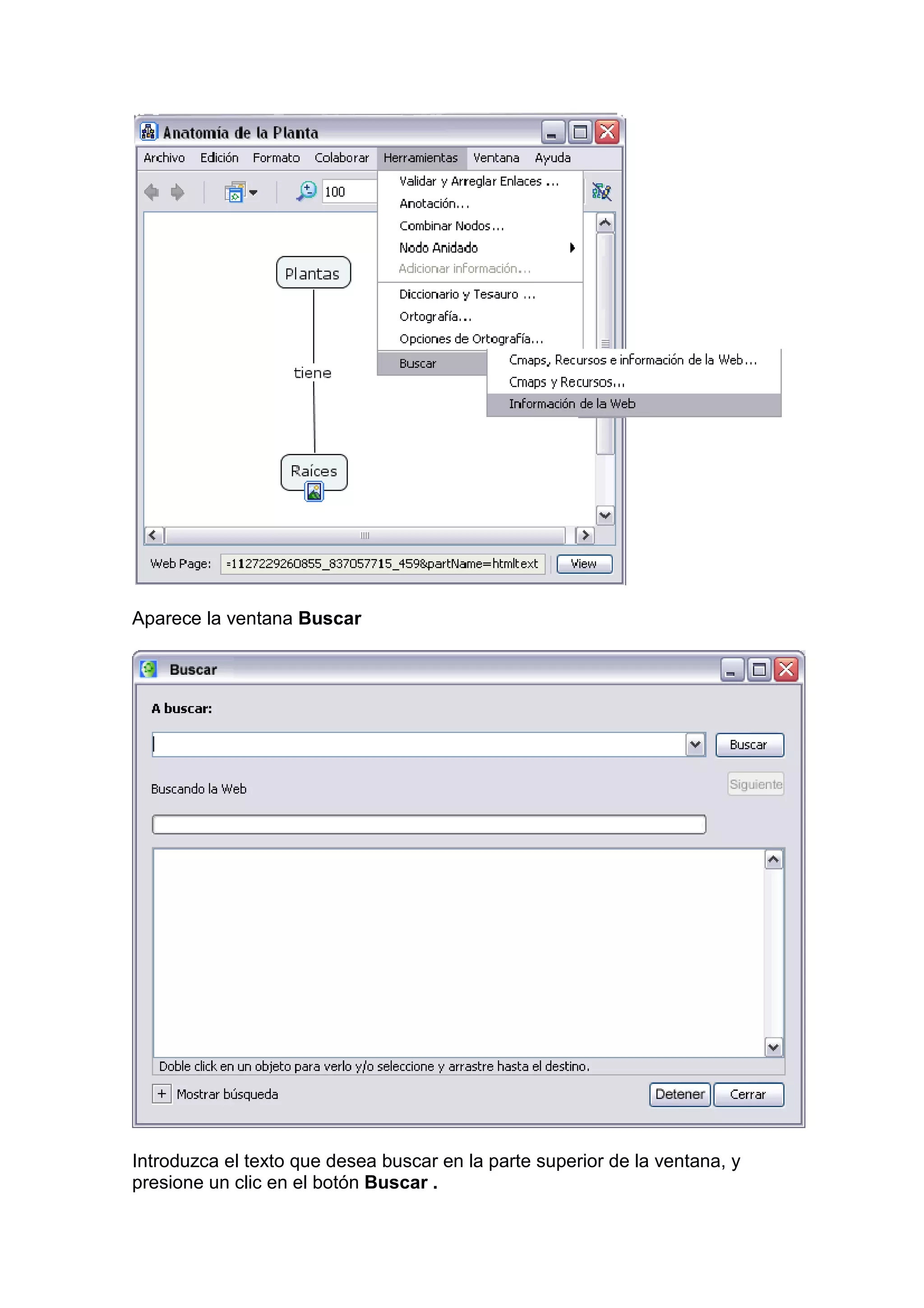 Aparece la ventana Buscar




Introduzca el texto que desea buscar en la parte superior de la ventana, y
presione un clic en el botón Buscar .
 